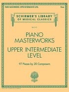 Piano Masterworks - Upper Intermediate Level: 97 Pieces by 27 Composers