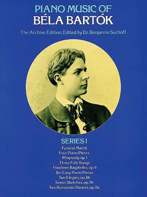 Piano Music of Bla Bartk, Series I: The Archive Edition - Bartk, Bla, and Suchoff, Dr. (Editor)