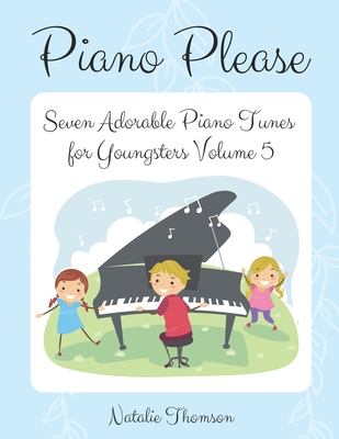 Piano Please: Seven Adorable Piano Tunes for Youngsters Volume 5 - Thomson, Natalie Jacqueline