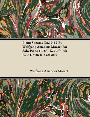 Piano Sonatas No.10-12 by Wolfgang Amadeus Mozart for Solo Piano (1783) K.330/300h K.331/300i K.332/300k - Mozart, Wolfgang Amadeus