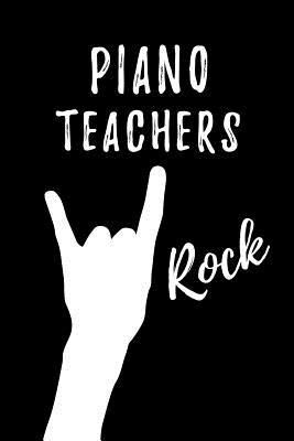 Piano Teachers Rock: Teacher Appreciation Gift: Blank Lined Notebook, Journal, diary to write in. Perfect Graduation Year End Gift for Piano teachers ( Alternative to Thank You Card ) - Wonders, Workplace -