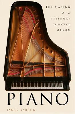 Piano: The Making of a Steinway Concert Grand - Barron, James