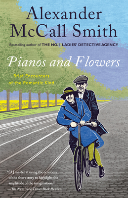 Pianos and Flowers: Brief Encounters of the Romantic Kind - McCall Smith, Alexander