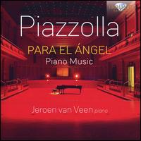 Piazzolla: Para el ngel - Piano Music - Jeroen van Veen