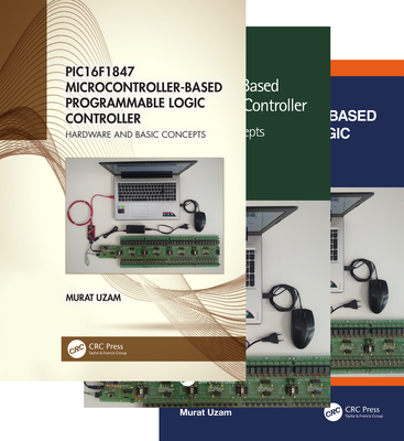 Pic16f1847 Microcontroller-Based Programmable Logic Controller, Three Volume Set - Uzam, Murat