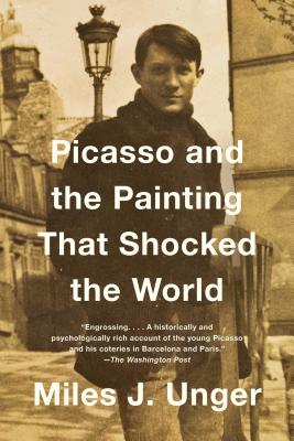 Picasso and the Painting That Shocked the World - Unger, Miles J