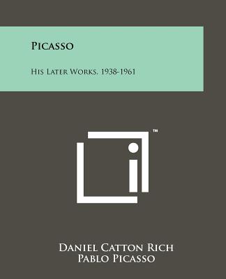 Picasso: His Later Works, 1938-1961 - Rich, Daniel Catton (Editor)