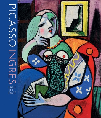 Picasso Ingres: Face to Face - Riopelle, Christopher, and Talbot, Emily, and Siegfried, Susan L.