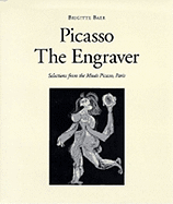 Picasso the Engraver: Selections from the Musee Picasso, Paris with 126 Illustrations