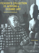 Picasso's Collection of African and Oceanic Art: Masters of Metamorphosis - Stepan, Peter