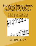 Piccolo Sheet Music with Lettered Noteheads Book 1: 20 Easy Pieces for Beginners