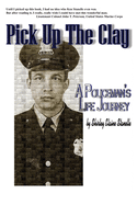 Pick Up The Clay: A Policeman's Life Journey (Fully-Edited Edition)