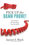 Pick Up the Damn Phone!: How People, Not Technology, Seal the Deal