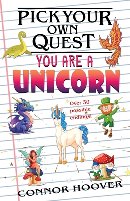 Pick Your Own Quest: You Are A Unicorn - Hoover, Connor