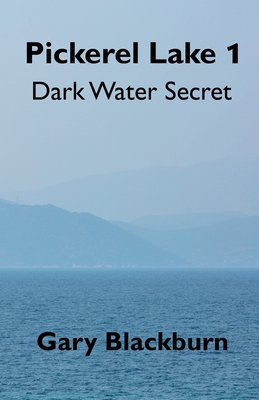 Pickerel Lake 1: Dark Water Secret - Blackburn, Gary