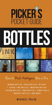 Picker's Pocket Guide to Bottles: How to Pick Antiques Like a Pro - Polak, Michael