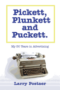 Pickett, Plunkett and Puckett: My 50 Years in Advertising