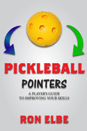 Pickleball Pointers: A Player's Guide to Improving Your Skills