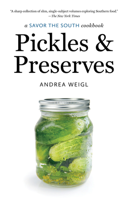 Pickles and Preserves: A Savor the South Cookbook - Weigl, Andrea
