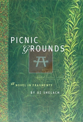 Picnic Grounds: A Novel in Fragments - Shelach, Oz