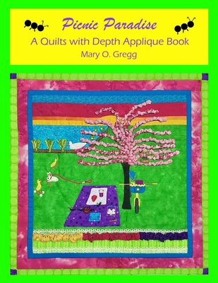 Picnic Paradise: A Quilts with Depth Applique Book - Gregg, Mary O