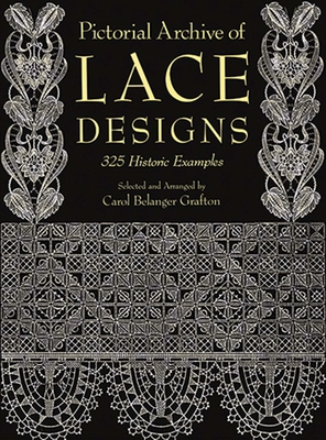 Pictorial Archive of Lace Designs: 325 Historic Examples - Grafton, Carol Belanger (Editor)