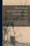 Pictorial History of King Philip's War: Comprising a Full and Minute Account of All the Massacres, Battles, Conflagrations, and Other Thrilling Incidents of That Tragic Passage in American History; With an Introduction Containing an Account of the Indian