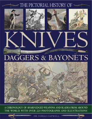 Pictorial History of Knives, Daggers & Bayonet - Capwell, Tobias