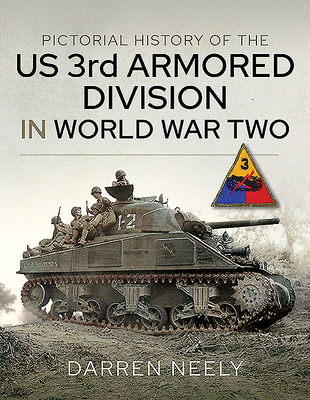 Pictorial History of the US 3rd Armored Division in World War Two - Neely, Darren