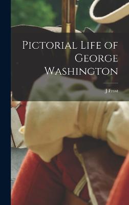 Pictorial Life of George Washington - Frost, J