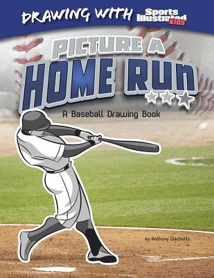 Picture a Home Run: A Baseball Drawing Book - Wacholtz, Anthony