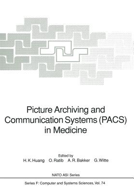 Picture Archiving and Communication Systems (Pacs) in Medicine - Chuang, K S, and Huang, H K (Editor), and Ratib, O (Editor)