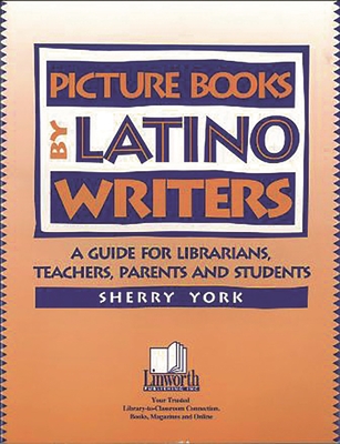 Picture Books by Latino Writers: A Guide for Librarians, Teachers, Parents, and Students - York, Sherry