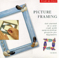 Picture Framing: Get Started in a New Craft with Easy-to-follow Projects for Beginners - Boon, Fay