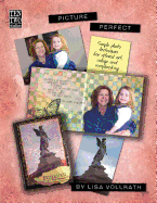Picture Perfect: Simple Photo Techniques for Altered Art, Collage and Scrapbooking