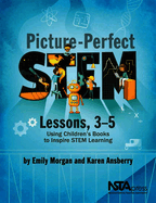Picture-Perfect Stem Lessons, 3-5: Using Children's Books to Inspire Stem Learning