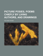 Picture Posies, Poems Chiefly by Living Authors, and Drawings