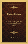 Picture Posters: A Short History of the Illustrated Placard (1895)