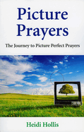 Picture Prayers: The Journey to Picture Perfect Prayers