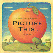 Picture This...: A Child's First Picture Book