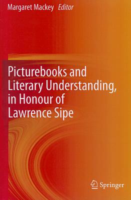 Picturebooks and Literary Understanding, in Honour of Lawrence Sipe - Mackey, Margaret (Editor)