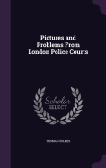 Pictures and Problems From London Police Courts