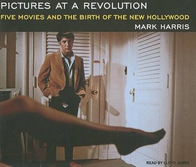 Pictures at a Revolution: Five Movies and the Birth of the New Hollywood - Harris, Mark, and James, Lloyd (Narrator)