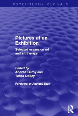 Pictures at an Exhibition: Selected Essays on Art and Art Therapy - Gilroy, Andrea, Dr. (Editor), and Dalley, Tessa (Editor)