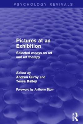 Pictures at an Exhibition: Selected Essays on Art and Art Therapy - Gilroy, Andrea, Dr. (Editor), and Dalley, Tessa (Editor)