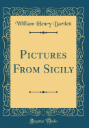 Pictures from Sicily (Classic Reprint)