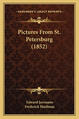 Pictures from St. Petersburg (1852) - Jerrmann, Edward, and Hardman, Frederick (Translated by)