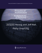 Pictures of Architecture - Architecture of Pictures: A Conversation Between Jacques Herzog and Jeff Wall, Moderated by Philip Ursprung