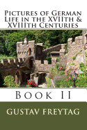 Pictures of German Life in the XVIIth & XVIIIth Centuries: Book II