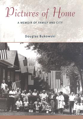 Pictures of Home: A Memoir of Family and City - Bukowski, Douglas